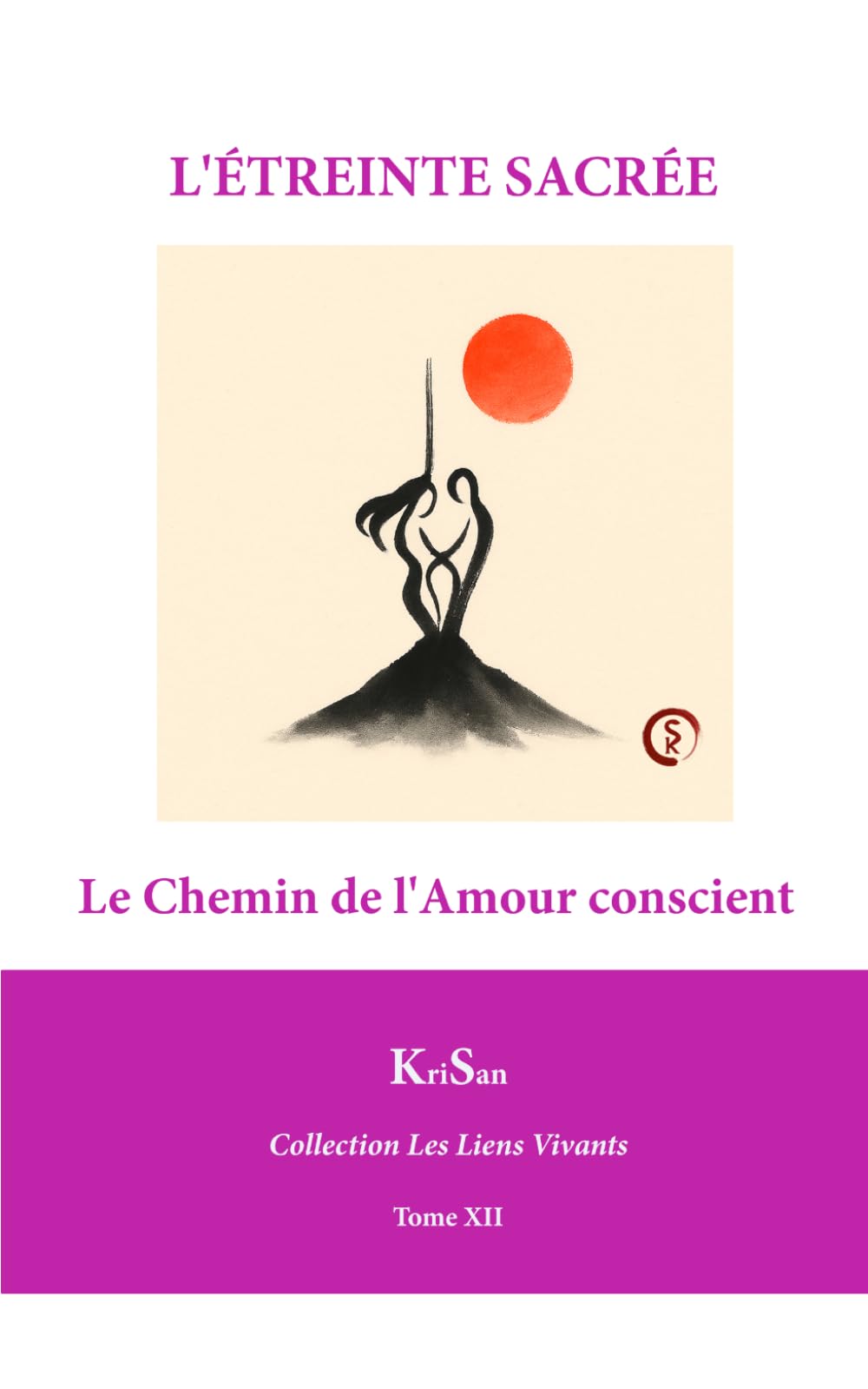 L’ÉTREINTE SACRÉE: Le Chemin de l’Amour conscient (Collection Les Liens Vivants)