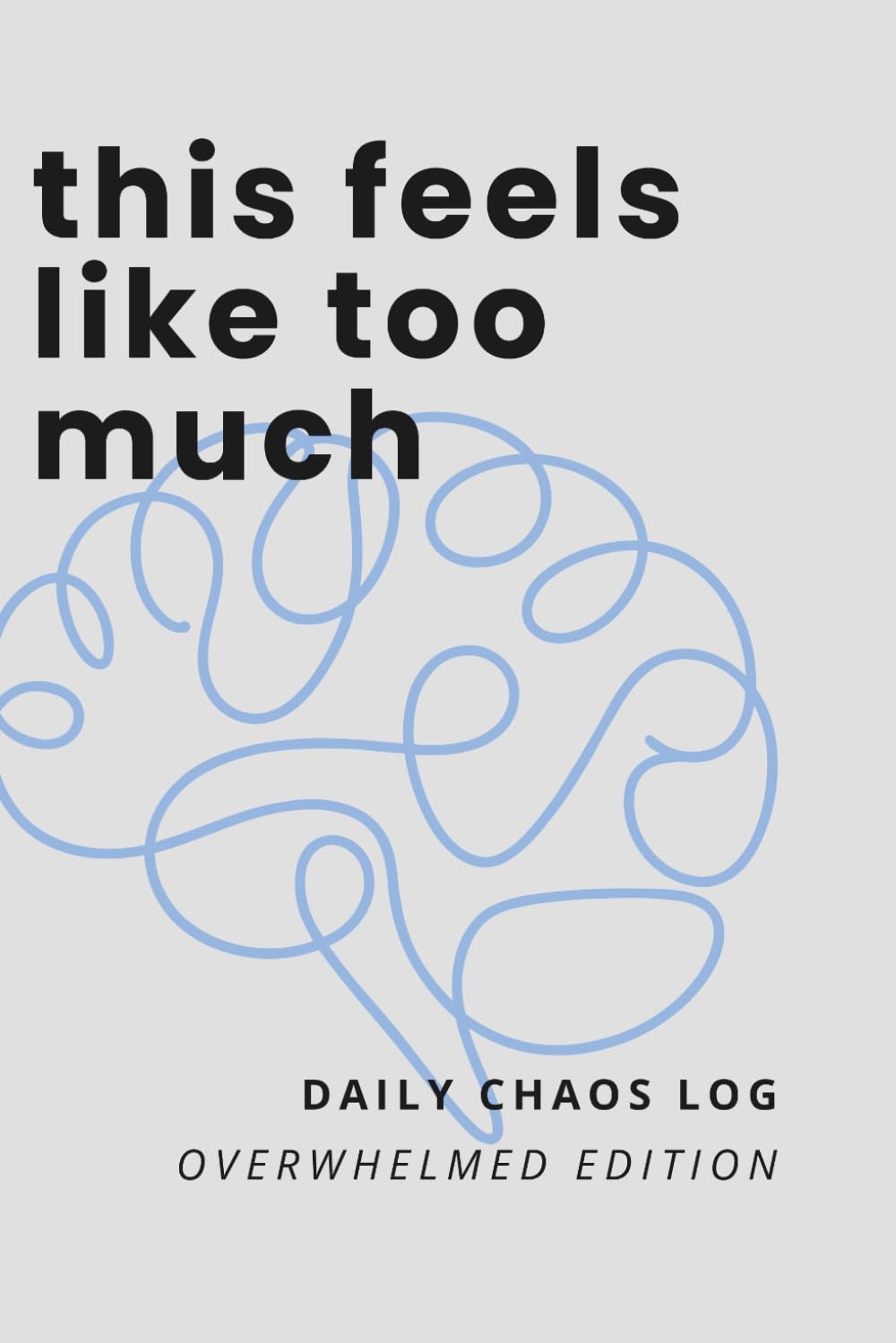Daily Chaos Log — Overwhelmed Edition: A gentle guided journal for overwhelm, anxiety, and mental overload
