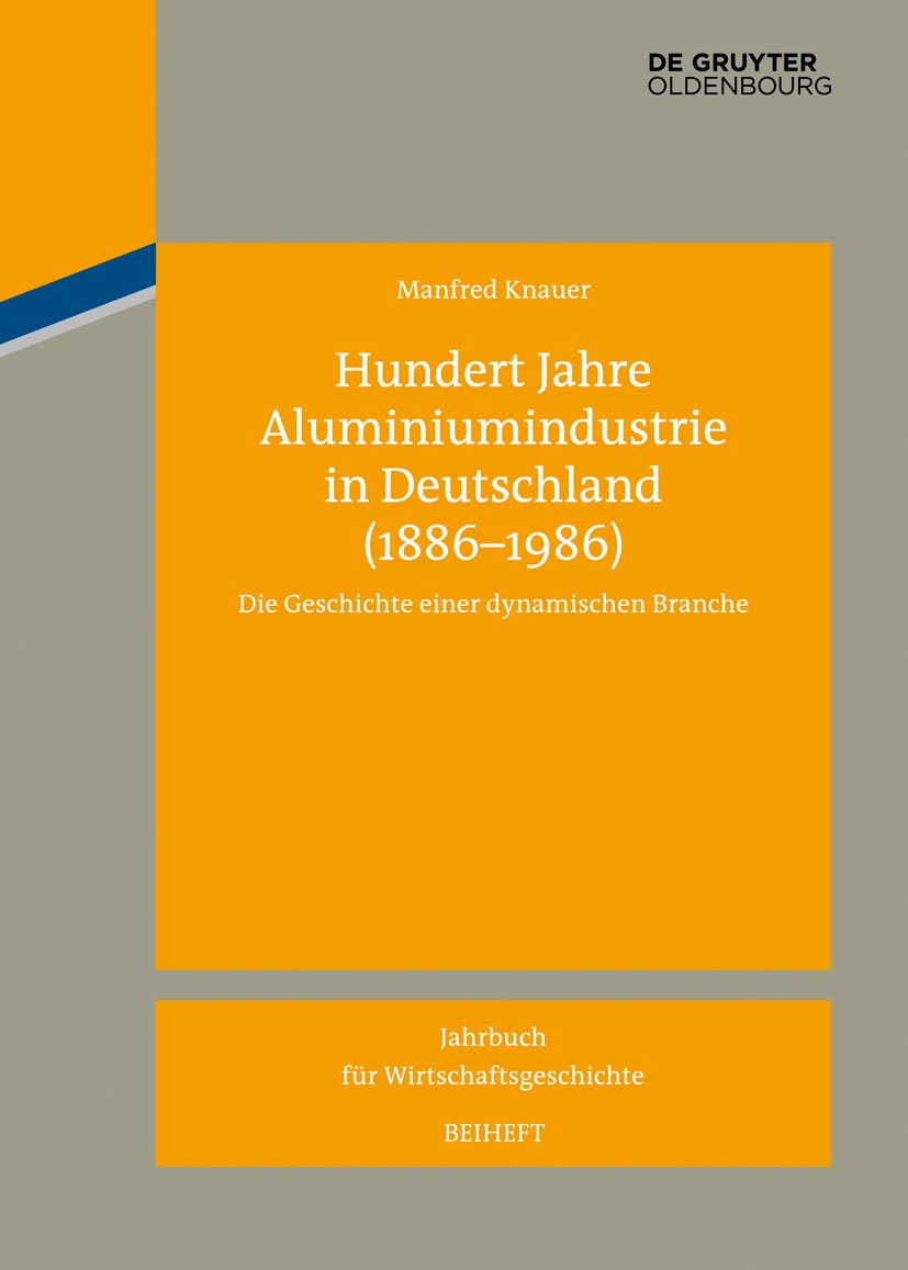 Hundert Jahre Aluminiumindustrie in Deutschland (1886-1986): Die Geschichte einer dynamischen Branche (Jahrbuch für Wirtschaftsgeschichte. Beihefte, 17, Band 17)