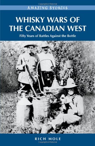 Télécharger Whisky Wars of the Canadian West: Fifty Years of Battles Against the Bottle by Rich Mole (April 23,2 Francais PDF