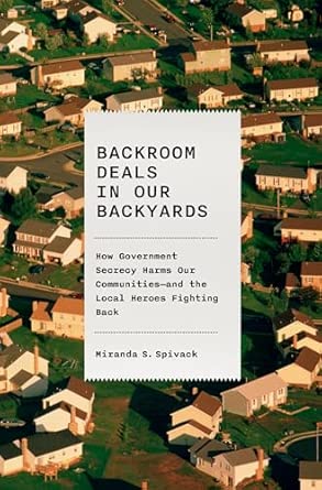 Backroom Deals in Our Backyards: How Government Secrecy Harms Our Communities and the Local Heroes Fighting Back