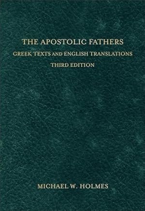 The Apostolic Fathers: Greek Texts and English Translations