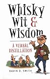 Whisky, Wit & Wisdom: A Verbal Distillation (English Edition)