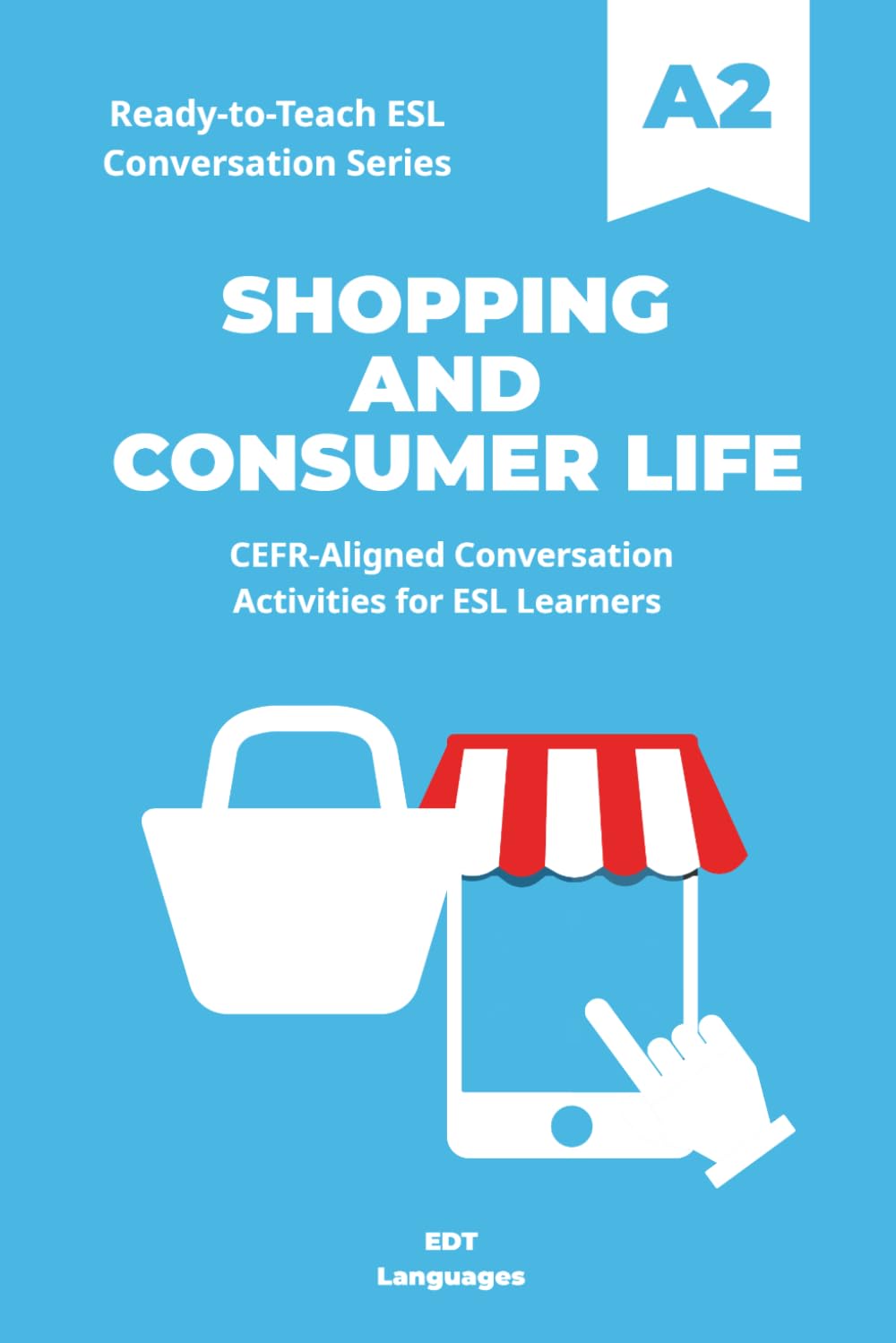Ready-to-Teach ESL Conversation Series: Shopping and Consumer Life A2: CEFR-Aligned Conversation Activities for ESL Learners (Ready-to-Teach ESL Conversation Series - Season 01 - Everyday Life)