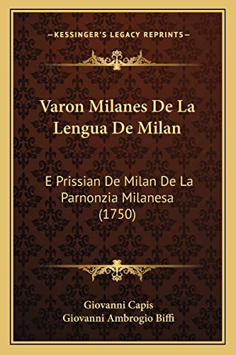 Varon Milanes De La Lengua De Milan: E Prissian De Milan De La Parnonzia Milanesa (1750) (Italian Edition)