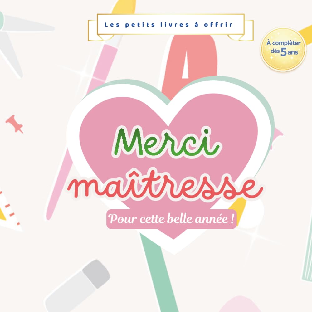 Merci Maîtresse pour cette belle année : Livre à compléter par un enfant dès 5 ans | Cadeau maîtresse personnalisé | Souvenir de fin d'année scolaire: ... souvenirs pour une maîtresse exceptionnelle