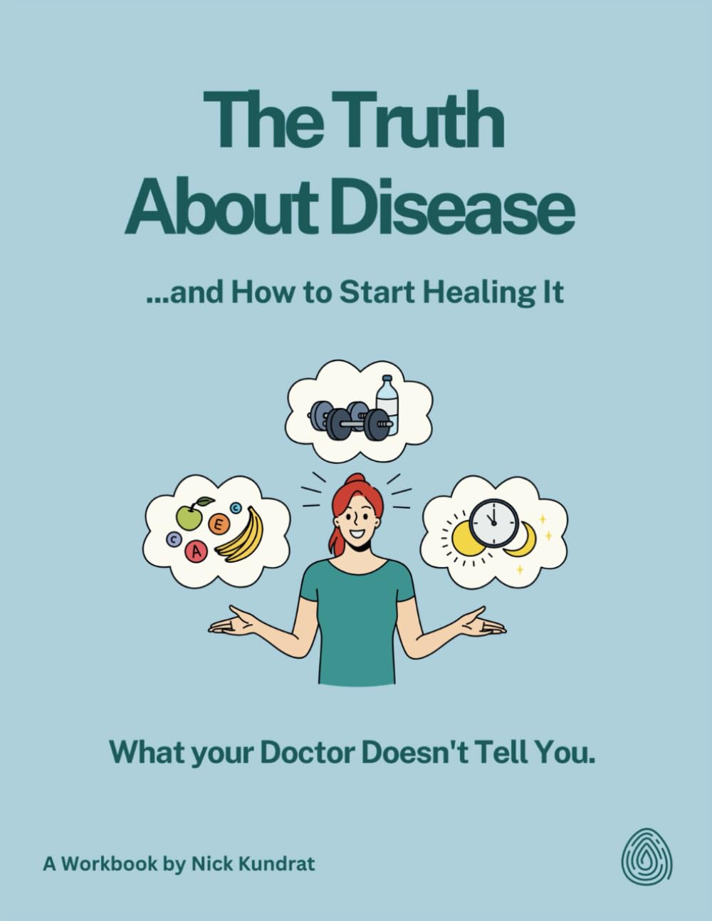 The Truth About Disease and How to Start Healing It: What Your Doctor Doesn't Tell You