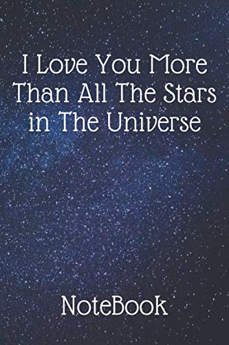 I Love You More Than All The Stars in The Universe, Notebook Gift: Lined Notebook, Journal Gift, 110 Pages, Soft Cover