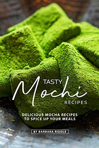 Tasty Mochi Recipes: Delicious Mocha Recipes to Spice Up Your