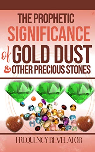 The Prophetic Significance Of Gold Dust And Other Precious Stones - Kindle  Edition By Revelator, Apostle Frequency. Religion & Spirituality Kindle  Ebooks @ Amazon.com.