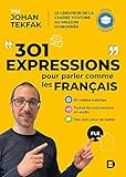 301 expressions pour parler comme les Français: FLE B1-C2 (Langues vivantes - Français) (French...