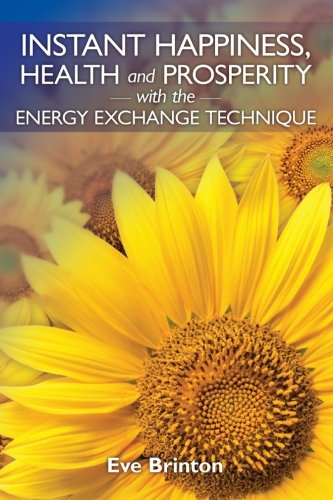 Preisvergleich Produktbild Instant Happiness, Health, and Prosperity with the Energy Exchange Technique