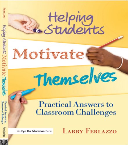 Helping Students Motivate Themselves: Practical Answers to Classroom Challenges