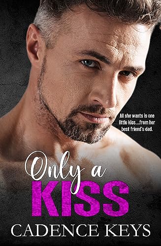 Only a Kiss: A Best Friend's Dad Romance (Breaking the