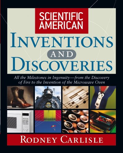 Scientific American Inventions and Discoveries: All the Milestones in Ingenuity--From the Discovery...