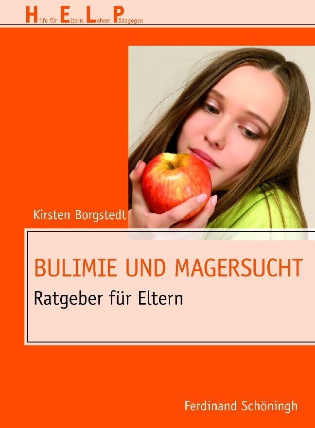 Bulimie und Magersucht . Ratgeber für Eltern (HELP - Hilfe für Eltern, Lehrer, Pädagogen)