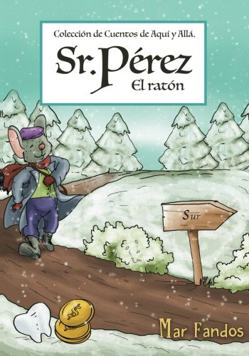 Sr. Pérez, el ratón: Volume 1 (Colección de Cuentos de aquí y de allá)