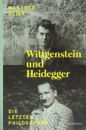 Wittgenstein und Heidegger: Die letzten Philosophen Wittgenstein und Heidegger: Die letzten Philosophen
