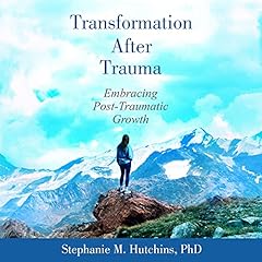 Transformation After Trauma: Embracing Post-Traumatic Growth Audiolibro Por Stephanie M. Hutchins PhD arte de portada