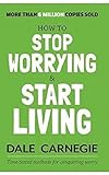 How to Stop Worrying and Start Living - Dale Carnegie