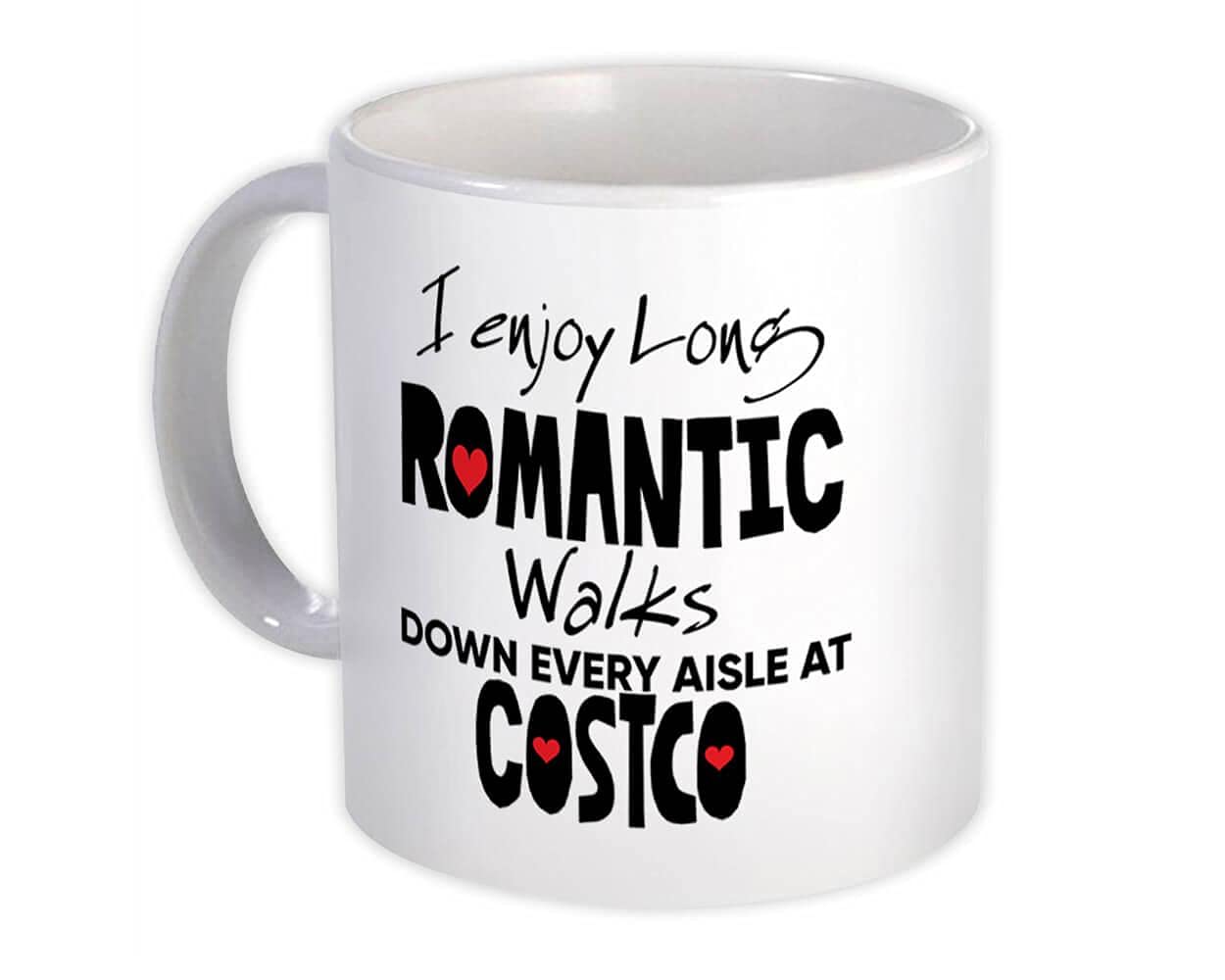 I Enjoy Romantic Walks at Costco : Gift Mug Valentines Wife Girlfriend - White