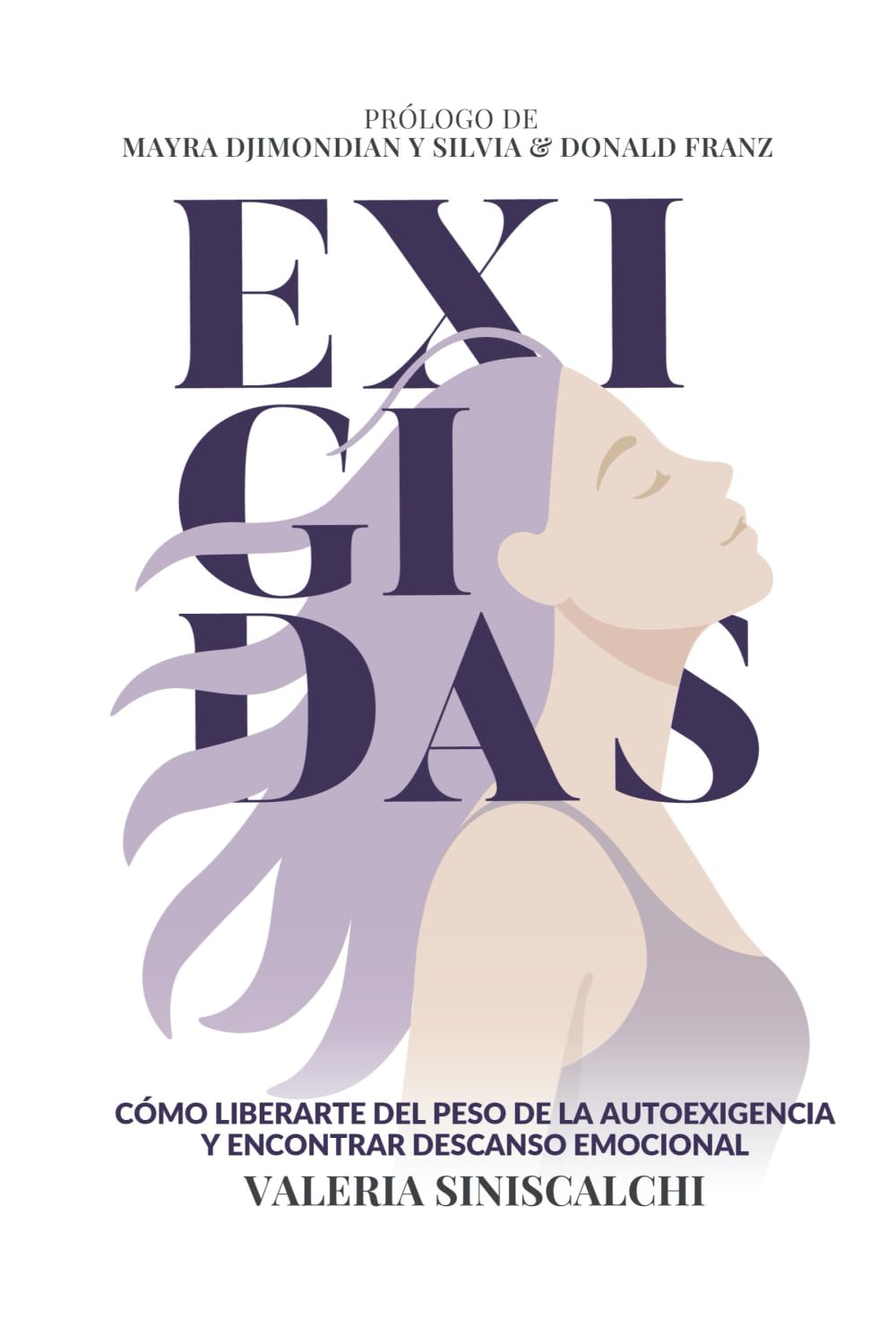 Exigidas: Cómo liberarte del peso de la autoexigencia y encontrar descanso emocional