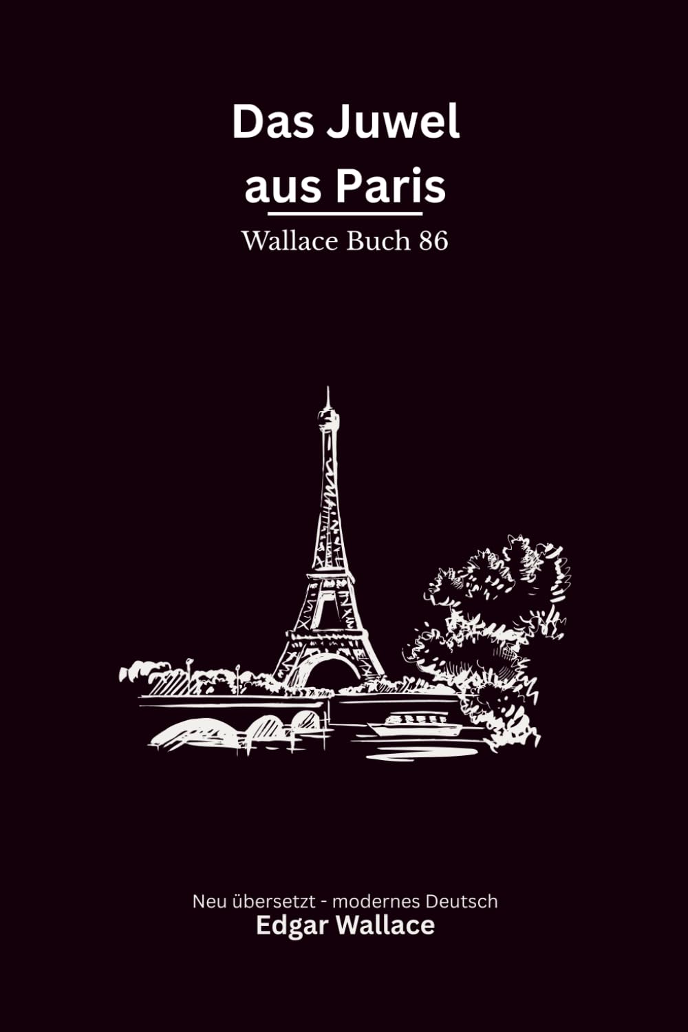 Das Juwel aus Paris: Ein klassischer Edgar-Wallace-Kriminalroman um ein kostbares Juwel, Täuschung und gefährliche Geschäfte, modern neu übersetzt
