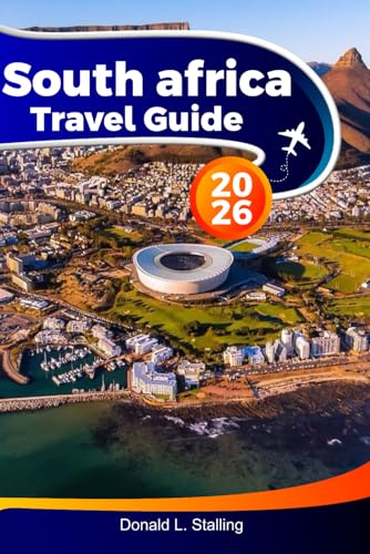 SOUTH AFRICA Travel Guide 2026: Explore the Best Attractions, Wildlife and Hidden Gems of Cape Town, Johannesburg and Beyond