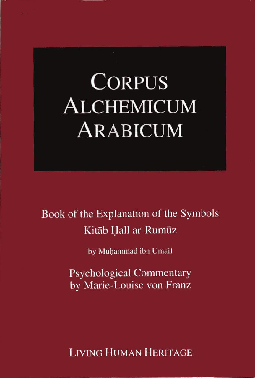 Corpus Alchemicum Arabicum: Book of the Explanation of the Symbols Kitab Hall Ar-Rumuz - Psychological Commentary by Marie-Louise Von Franz: 1: Book ... (Corpus Alchemicum Arabicum, Volume I A)
