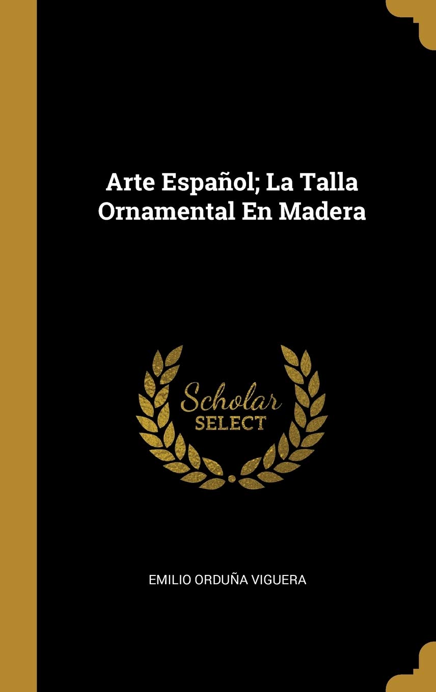Arte Español; La Talla Ornamental En Madera