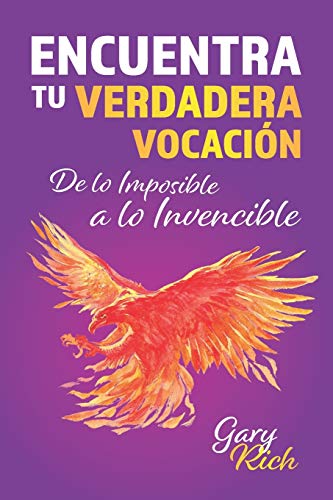Encuentra tu verdadera vocación: De lo Imposible a lo Invencible