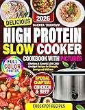 Delicious High Protein Slow Cooker Cookbook With Pictures: Effortless & Flavorful Low Carb Crockpot...