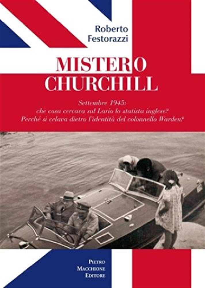 Mistero Churchill. Settembre 1945: Che Cosa Cercava Sul Lario Lo Statista Inglese? Perché Si Celava Dietro L'identità Del Col. Warden? - 4
