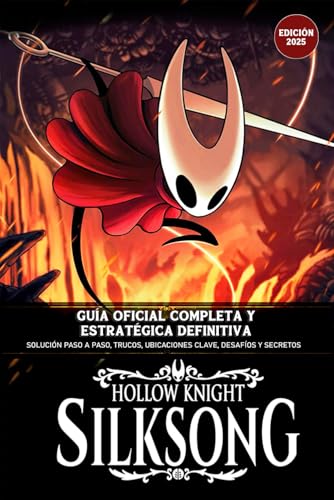 Hollow Knight: Silksong – Guía Oficial Completa y Estratégica Definitiva (Edición 2025): Solución Paso a Paso, Trucos, Ubicaciones Clave, Desafíos y Secretos Ocultos