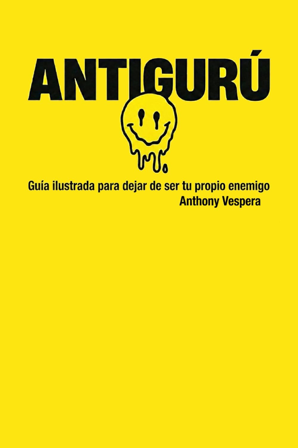 ANTIGURÚ: GUÍA ILUSTRADA PARA DEJAR DE SER TU PROPIO ENEMIGO