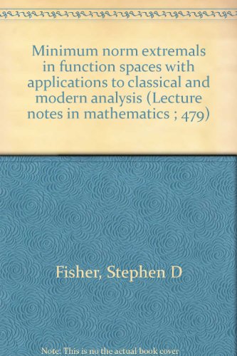 Minimum norm extremals in function spaces with applications to classical and modern analysis (Lecture notes in mathematics ; 479) view 2