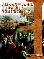 De la fundación del reino de Jerusalén a la segunda cruzada, 1148: 36 (H de Historia)