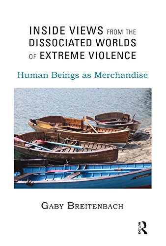 Inside Views from the Dissociated Worlds of Extreme Violence: Human Beings as Merchandise