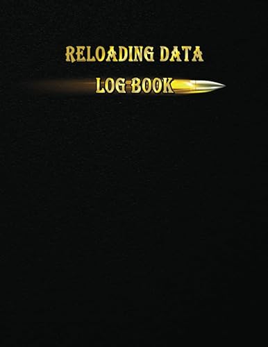 Reloading Data Log Book: Make Them Perfect, Detailed Hand Reloading Data Log Sheets, Track &amp; Record Ammunition Handloading Details, Ammo Reloading log