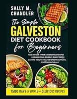 Galveston Diet Cookbook For Beginners 2025: 1500 Days of Simple and Delicious Recipes for Hormonal Balance, Boost Energy, Lasting Weight Loss, and ... Symptoms Naturally. (The Wellness Kitchen) B0F5MTL38B Book Cover