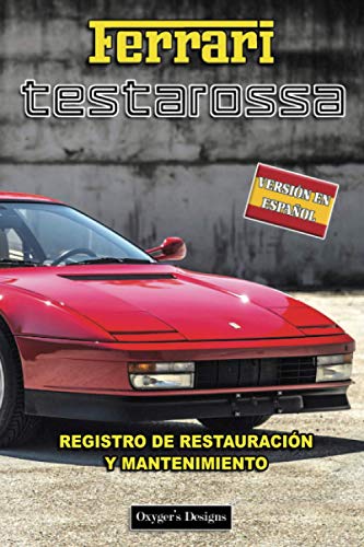 FERRARI TESTAROSSA: REGISTRO DE RESTAURACIÓN Y MANTENIMIENTO (Ediciones en español) (Spanish Editi FERRARI TESTAROSSA: REGISTRO DE RESTAURACIÓN Y MANTENIMIENTO (Ediciones en español) (Spanish Editi