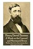 Henry David Thoreau - A Week on the Concord and Merrimack Rivers: 'Rather than love, than money,...