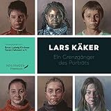 Lars Käker: Ein Grenzgänger des Porträts: Ein Grenzgänger des Porträts. Katalog zur Ausstellung auf der Insel Fehrman