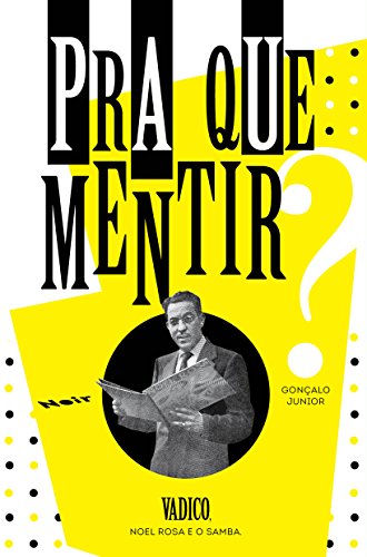 Pra que Mentir?: Vadico, Noel Rosa e o Samba