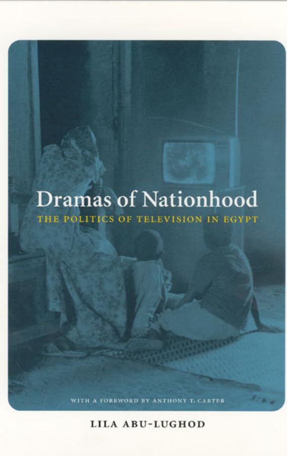Dramas of Nationhood: The Politics of Television in Egypt (Lewis Henry Morgan Lecture Series)