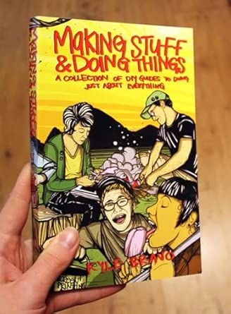 Making Stuff & Doing Things: A Collection of DIY Guides to Just About Everything 3rd Edition book cover