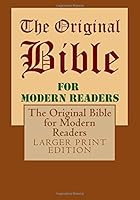 The Original Bible LARGER PRINT EDITION: for Modern Readers 1977669905 Book Cover