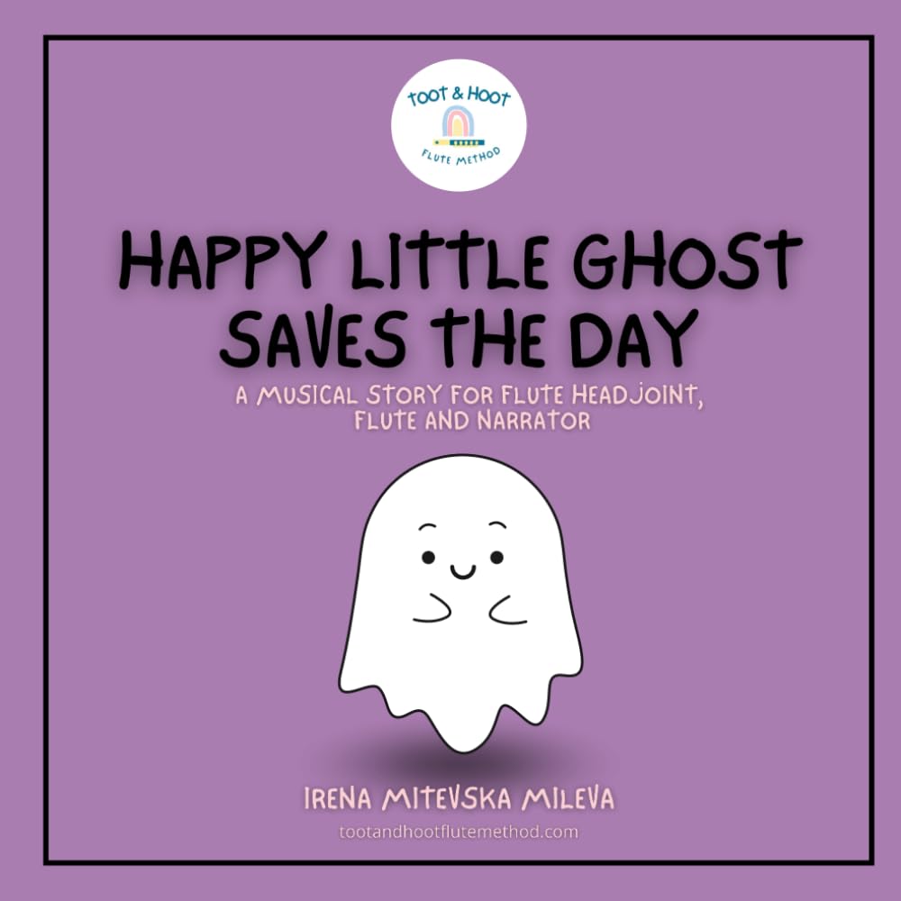 Happy Little Ghost Saves The Day: A musical story for flute headjoint, flute and narrator (Flute and Narrator Storybooks)