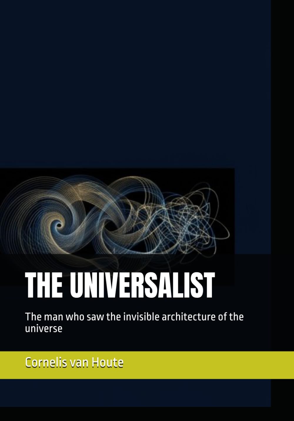 THE UNIVERSALIST: The man who saw the invisible architecture of the universe (The Curious Mind Library)