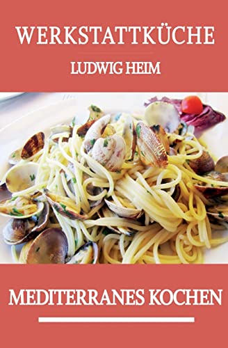 Werkstattkueche: Mediterranes Kochen (German Edition)